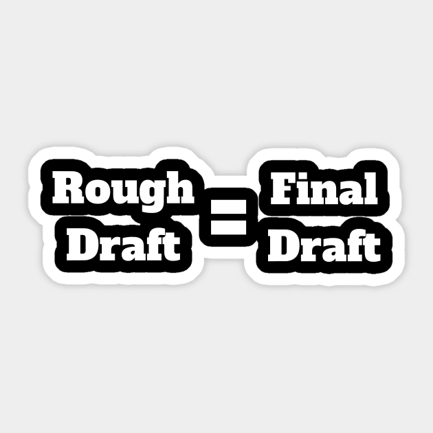 Rough Draft = Final Draft Sticker by Motivational_Apparel